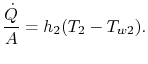 $#displaystyle \frac{\dot{Q}}{A} = h_2 (T_2 -T_{w2}).$