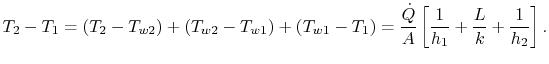 $displaystyle T_2-T_1 = (T_2-T_{w2})+(T_{w2}-T_{w1})+(T_{w1}-T_1) ={frac{\dot{Q}}{A}}linkshand.$