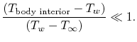 $\displaystyle \frac{(T_\textrm{body interior} - T_w)}{(T_w-T_\infty)} \ll 1.$