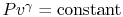 $ Pv^\gamma =
\textrm{constant}$