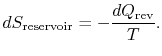  $ \ displaystyle dS_ \ textrm{reservoir}= - \frac{dQ_\textrm{rev}}{T}.$