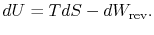  $\displaystyle dU =TDS-dW_\textrm{rev}.$ 