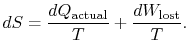 $\displaystyle dS = \frac{dQ_\textrm{actual}}{T} + \frac{dW_\textrm{lost}}{T}.$