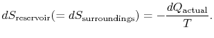 $\displaystyle dS_\textrm{reservoir}(=dS_\textrm{surroundings})=-\frac{dQ_\textrm{actual}}{T}.$