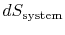 $\displaystyle dS_\textrm{system}$