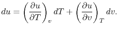 $\displaystyle du = \left(\frac{\partial u}{\partial T}\right)_v dT + \left(\frac{\partial u}{\partial v}\right)_T dv.$