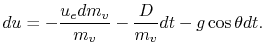 $\displaystyle du = -\frac{u_e dm_v}{m_v} - \frac{D}{m_v} dt - g \cos \theta dt.$