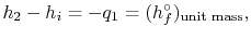 $\displaystyle h_2 -h_i=- q_1 =(h_f^\circ)_\textrm{unit mass},$