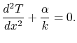 $\displaystyle \frac{d^2T}{dx^2} +\frac{\alpha}{k} = 0.$