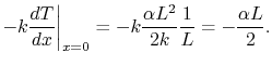 $\displaystyle -k\frac{dT}{dx}\biggr\vert _{x=0} = - k\frac{\alpha L^2}{2 k}\frac{1}{L} = -\frac{\alpha L}{2}.$