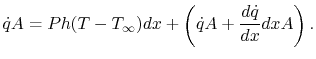 $\displaystyle \dot{q}A = Ph(T-T_\infty)dx + \left(\dot{q}A+\frac{d\dot{q}}{dx}dx A\right).$
