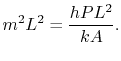 $\displaystyle m^2 L ^2 = \frac{hPL^2}{kA}.$