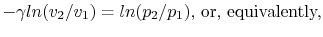 $\displaystyle -\gamma ln(v_2/v_1) = ln(p_2/p_1)\textrm{, or, equivalently,}$