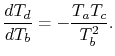 $\displaystyle \frac{dT_d}{dT_b} = -\frac{T_a T_c}{T_b^2}.
$
