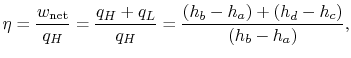$\displaystyle \eta = \frac{w_\textrm{net}}{q_H} = \frac{q_H + q_L}{q_H} = \frac{(h_b - h_a) + (h_d - h_c)}{(h_b - h_a)},$