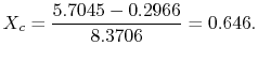 $\displaystyle X_c = \frac{5.7045 -0.2966}{8.3706} = 0.646.$
