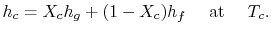 $\displaystyle h_c =X_c h_g + (1- X_c)h_f \quad \textrm{ at }\quad T_c.$