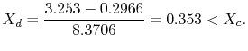 $\displaystyle X_d = \frac{3.253 -0.2966}{8.3706}= 0.353 < X_c.$