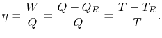 $\displaystyle \eta = \frac{W}{Q} = \frac{Q-Q_R}{Q} = \frac{T-T_R}{T}.$