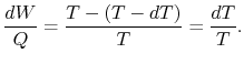 $\displaystyle \frac{dW}{Q} = \frac{T-(T-dT)}{T}=\frac{dT}{T}.$