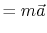 $\displaystyle = m\vec{a}$