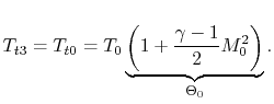$\displaystyle T_{t3} = T_{t0} = T_0 \underbrace{\left(1+\frac{\gamma-1}{2}M_0^2\right)}_{\Theta_0}.$
