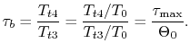 $\displaystyle \tau_b = \frac{T_{t4}}{T_{t3}}=\frac{T_{t4}/T_0}{T_{t3}/T_0}=\frac{\tau_\textrm{max}}{\Theta_0}.$