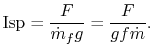 $\displaystyle \textrm{Isp} = \frac{F}{\dot{m}_f g} = \frac{F}{g f \dot{m}}.$