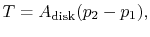 $\displaystyle T = A_{\textrm{disk}}(p_2 - p_1),$