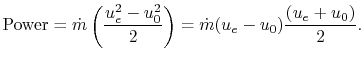 $\displaystyle \textrm{Power} = \dot{m}\left(\frac{u_e^2-u_0^2}{2}\right) = \dot{m}(u_e-u_0)\frac{(u_e+u_0)}{2}.$