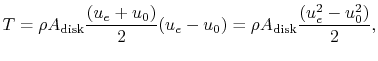 $\displaystyle T = \rho A_{\textrm{disk}}\frac{(u_e + u_0)}{2}(u_e-u_0)= \rho A_{\textrm{disk}}\frac{(u_e^2 - u_0^2)}{2},$