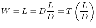 $\displaystyle W = L = D\frac{L}{D} = T\left(\frac{L}{D}\right)$
