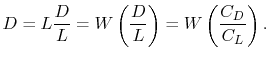 $\displaystyle D = L\frac{D}{L}= W\left(\frac{D}{L}\right)=W\left(\frac{C_D}{C_L}\right).$
