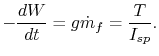 $\displaystyle -\frac{dW}{dt}=g\dot{m}_f = \frac{T}{I_{sp}}.$