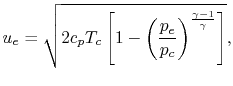 $\displaystyle u_e = \sqrt{2c_p T_c\left[1-\left(\frac{p_e}{p_c}\right)^{\frac{\gamma-1}{\gamma}}\right]},$
