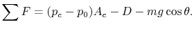 $\displaystyle \sum F = (p_e - p_0)A_e - D - m g \cos\theta.$