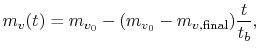 $\displaystyle m_v(t) = m_{v_0} - (m_{v_0} - m_{v,\textrm{final}})\frac{t}{t_b},$