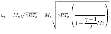 $\displaystyle u_e = M_e \sqrt{\gamma R T_e} = M_e\sqrt{\gamma R T_c\left(\cfrac{1}{1+\cfrac{\gamma-1}{2}M_e^2}\right)},$