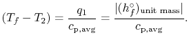 $\displaystyle (T_f -T_2)= \frac{q_1}{c_\textrm{p,avg}} = \frac{\vert(h_f^\circ)_\textrm{unit mass}\vert}{c_\textrm{p,avg}}.$