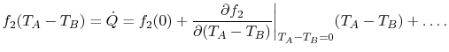 $\displaystyle f_2 (T_A - T_B) = \dot{Q} = f_2(0) + \frac{\partial f_2}{\partial(T_A - T_B)}\biggr\vert _{T_A-T_B=0}(T_A-T_B)+\dots.$
