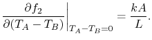$\displaystyle \frac{\partial f_2}{\partial(T_A - T_B)}\biggr\vert _{T_A-T_B=0}=\frac{kA}{L}.$