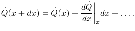 $\displaystyle \dot{Q}(x +dx) = \dot{Q}(x) + \frac{d\dot{Q}}{dx}\biggr\vert _x dx + \dots.$