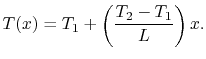 $\displaystyle T(x)= T_1 + \left(\frac{T_2-T_1}{L}\right)x.$