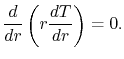 $\displaystyle \frac{d}{dr}\left(r\frac{dT}{dr}\right)=0.$
