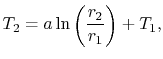 $\displaystyle T_2 = a \ln\left(\frac{r_2}{r_1}\right) + T_1,$