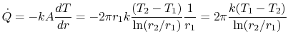 $\displaystyle \dot{Q} = -kA\frac{dT}{dr} = -2\pi r_1 k \frac{(T_2 - T_1)}{\ln(r_2/r_1)}\frac{1}{r_1} =2\pi\frac{k(T_1-T_2)}{\ln(r_2/r_1)}$