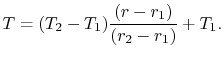 $\displaystyle T = (T_2-T_1)\frac{(r-r_1)}{(r_2-r_1)}+T_1.$