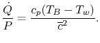 $\displaystyle \frac{\dot{Q}}{P} = \frac{c_p(T_B-T_w)}{\overline{c}^2}.$