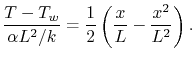 $\displaystyle \frac{T-T_w}{\alpha L^2/k} = \frac{1}{2}\left(\frac{x}{L}-\frac{x^2}{L^2}\right).$