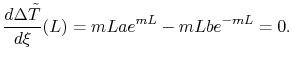 $\displaystyle \frac{d\Delta \tilde{T}}{d\xi}(L) = mLae^{mL} - mLbe^{-mL}=0.$